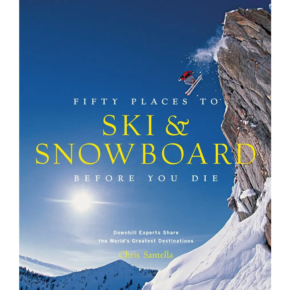FIFTY PLACES TO SKI BEFORE YOU DIE
